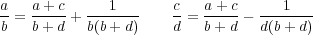 a-= a-+-c+ ---1---    c = a+-c-- ---1---
b   b + d  b(b+ d)    d   b+ d   d(b+ d)
     