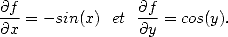 $$
\frac{\partial f}{\partial x}=-sin(x) ~ ~ et~~ \frac{\partial f}{\partial y}=cos(y).                      
$$