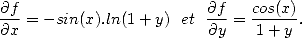 $$
\frac{\partial f}{\partial x}=-sin(x).ln(1+y) ~ ~ et~~ \frac{\partial f}{\partial y}=\frac{cos(x)}{1+y}.
$$