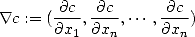 $$
\nabla c:=(\frac{\partial c}{\partial x_1},\frac{\partial c}{\partial x_n},
\cdots,\frac{\partial c}{\partial x_n})
$$