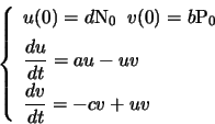 \begin{displaymath}\left\{
\begin{array}{l}
u(0)=d N_0 \;\; v(0)=b P_0 \\ [2mm]
...
...dt}=au-uv \\ [2mm]
\dfrac{dv}{dt}=-cv+uv\\
\end{array}\right.
\end{displaymath}