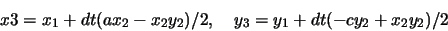 \begin{displaymath}x3=x_1+dt(ax_2-x_2y_2)/2, \quad y_3=y_1+dt(-cy_2+x_2y_2)/2\end{displaymath}